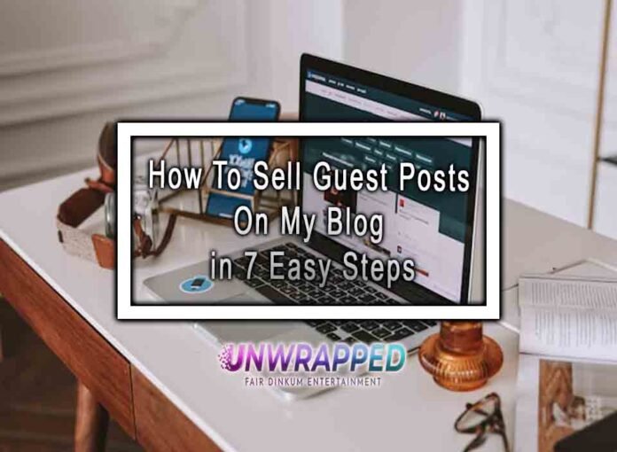 How To Sell Guest Posts On My Blog in 7 Easy Steps