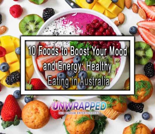 10 Foods to Boost Your Mood and Energy: Healthy Eating in Australia