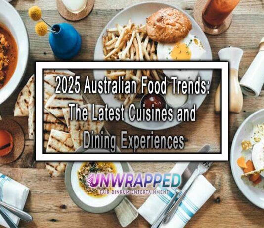 2025 Australian Food Trends: The Latest Cuisines and Dining Experiences