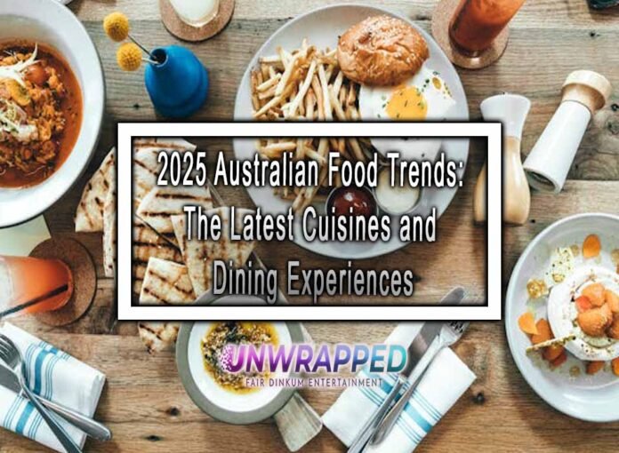 2025 Australian Food Trends: The Latest Cuisines and Dining Experiences