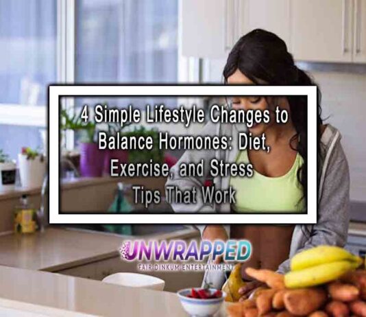 4 Simple Lifestyle Changes to Balance Hormones: Diet, Exercise, and Stress Tips That Work