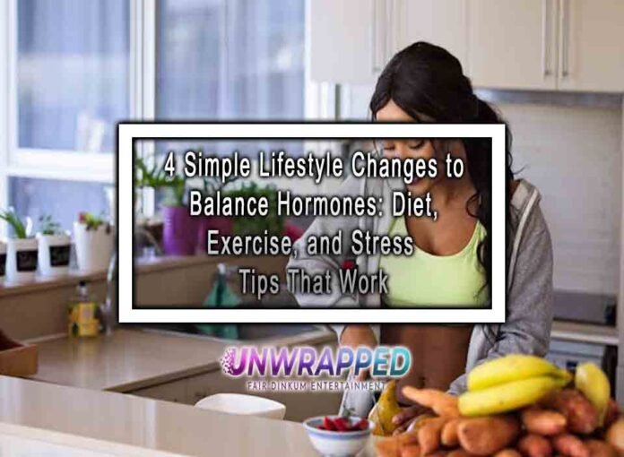 4 Simple Lifestyle Changes to Balance Hormones: Diet, Exercise, and Stress Tips That Work