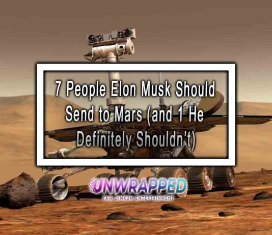 7 People Elon Musk Should Send to Mars (and 1 He Definitely Shouldn’t) 7 People Elon Musk Should Send to Mars (and 1 He Definitely Shouldn’t)