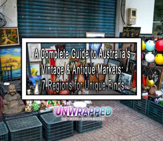 A Complete Guide to Australia’s Vintage & Antique Markets: 7 Regions for Unique Finds