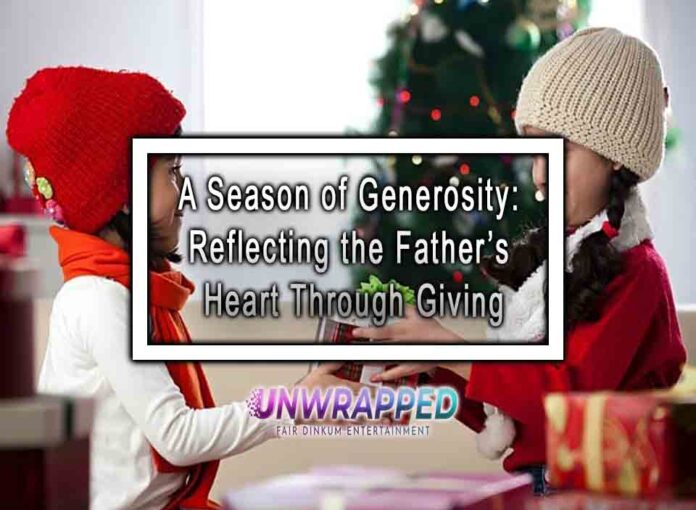 A Season of Generosity Reflecting the Father’s Heart Through Giving A Season of Generosity: Reflecting the Father’s Heart Through Giving