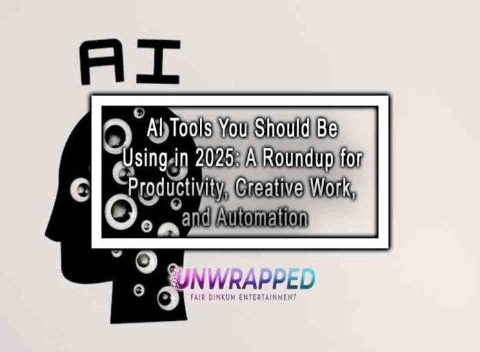 AI Tools You Should Be Using in 2025 A Roundup for Productivity, Creative Work, and Automation AI Tools You Should Be Using in 2025: A Roundup for Productivity, Creative Work, and Automation