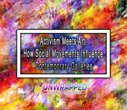 Activism Meets Art: How Social Movements Influence Contemporary Galleries Activism Meets Art: How Social Movements Influence Contemporary Galleries