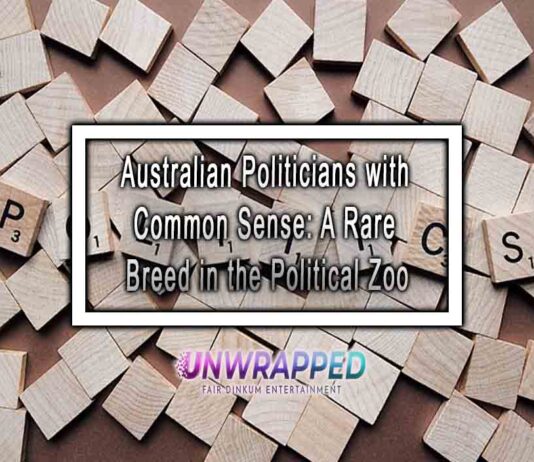Australian Politicians with Common Sense: A Rare Breed in the Political Zoo Australian Politicians with Common Sense: A Rare Breed in the Political Zoo