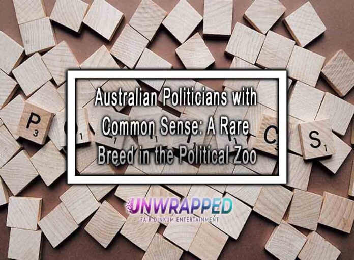 Australian Politicians with Common Sense A Rare Breed in the Political Zoo Australian Politicians with Common Sense: A Rare Breed in the Political Zoo