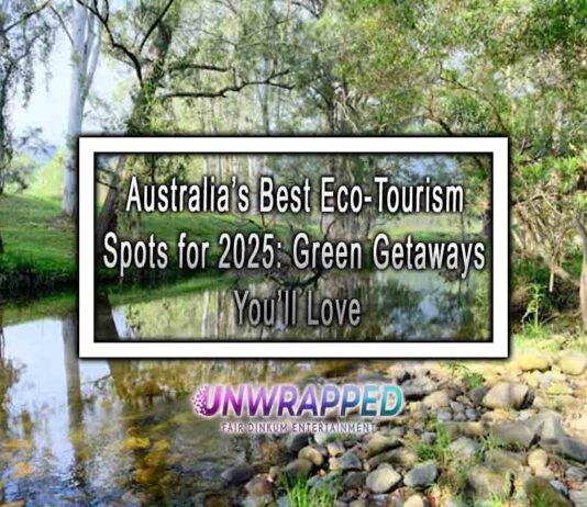 Australia’s Best Eco-Tourism Spots for 2025: Green Getaways You’ll Love