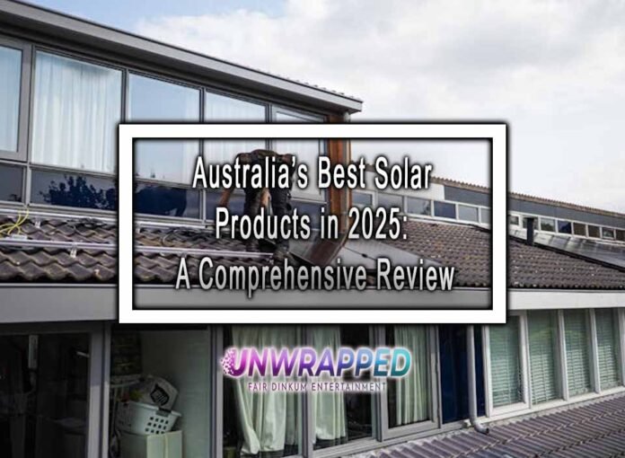 Australia’s Best Solar Products in 2025: A Comprehensive Review