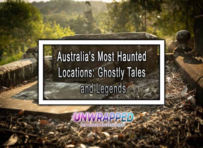 Australia's Most Haunted Locations Ghostly Tales and Legends Australia's Most Haunted Locations: Ghostly Tales and Legends