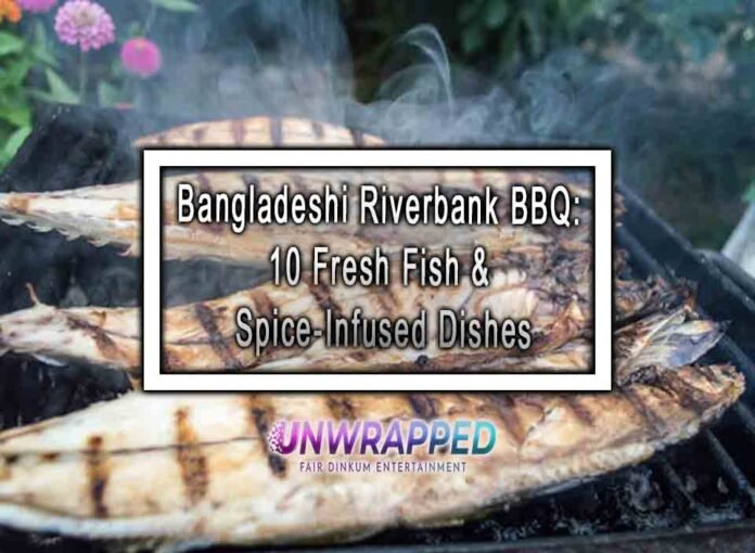 Bangladeshi Riverbank BBQ: 10 Fresh Fish & Spice-Infused Dishes