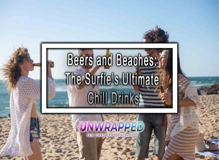 Beers and Beaches: The Surfie’s Ultimate Chill Drinks