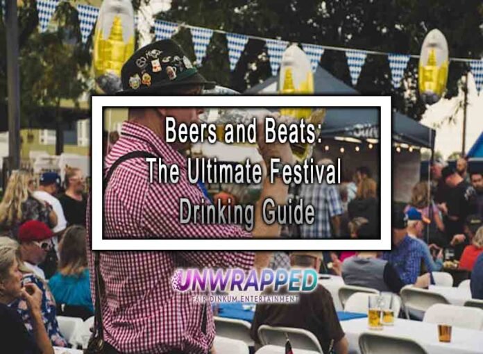 Beers and Beats: The Ultimate Festival Drinking Guide