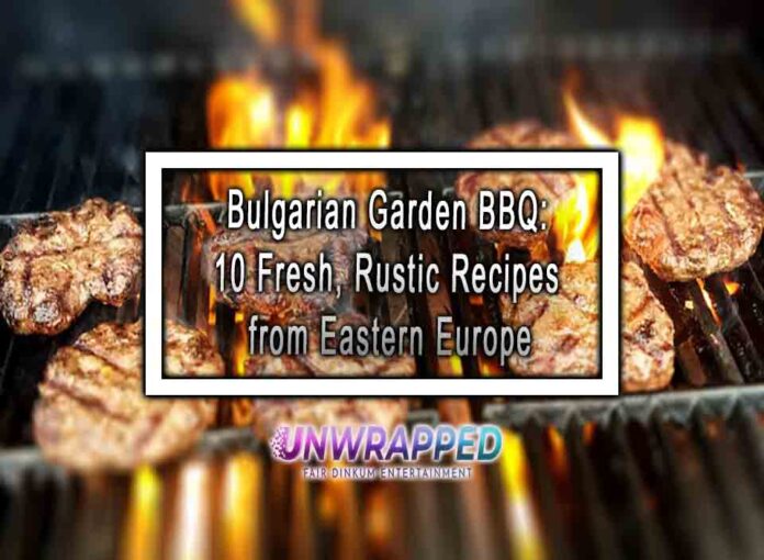 Bulgarian Garden BBQ 10 Fresh, Rustic Recipes from Eastern Europe Bulgarian Garden BBQ: 10 Fresh, Rustic Recipes from Eastern Europe