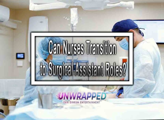 Can Nurses Transition to Surgical Assistant Roles Can Nurses Transition to Surgical Assistant Roles?