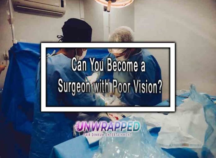 Can You Become a Surgeon with Poor Vision?