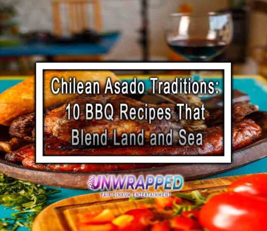Chilean Asado Traditions: 10 BBQ Recipes That Blend Land and Sea