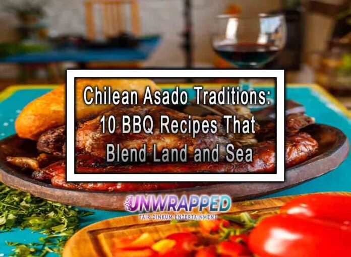 Chilean Asado Traditions 10 BBQ Recipes That Blend Land and Sea Chilean Asado Traditions: 10 BBQ Recipes That Blend Land and Sea