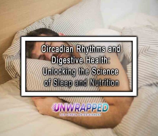 Circadian Rhythms and Digestive Health: Unlocking the Science of Sleep and Nutrition