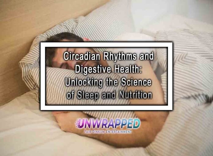 Circadian Rhythms and Digestive Health: Unlocking the Science of Sleep and Nutrition