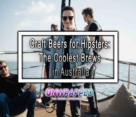 Craft Beers for Hipsters: The Coolest Brews in Australia