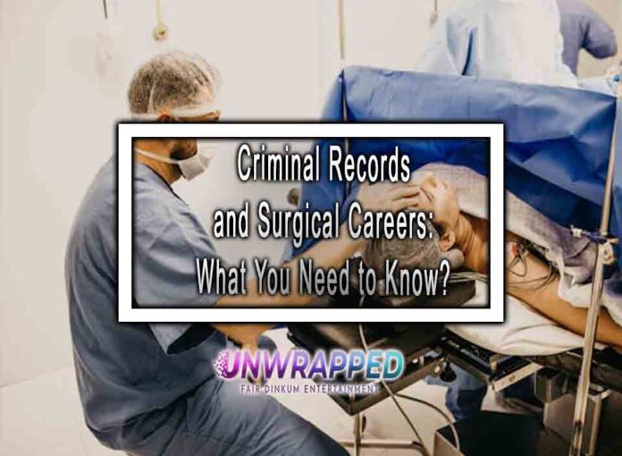 Criminal Records and Surgical Careers What You Need to Know Criminal Records and Surgical Careers: What You Need to Know