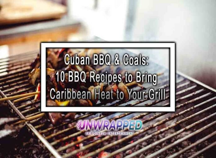 Cuban BBQ & Coals: 10 BBQ Recipes to Bring Caribbean Heat to Your Grill