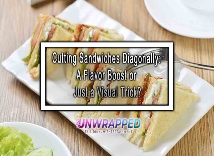 Cutting Sandwiches Diagonally: A Flavor Boost or Just a Visual Trick?