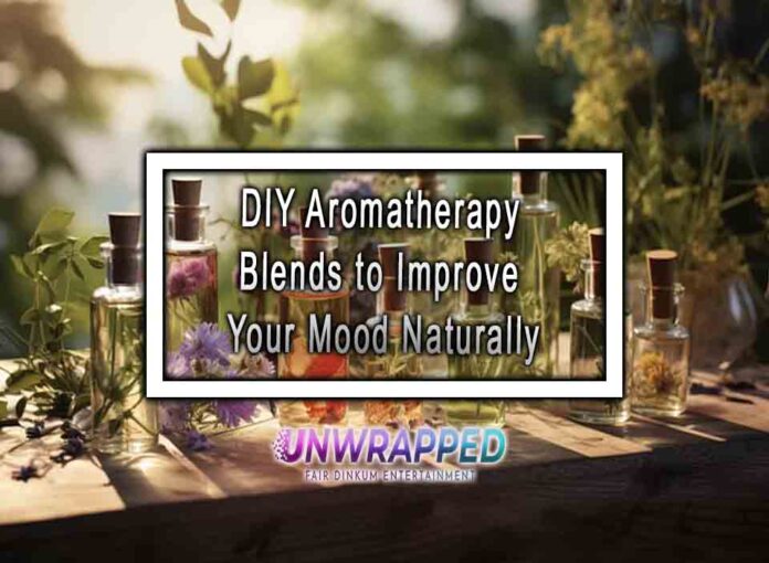 DIY Aromatherapy Blends to Improve Your Mood Naturally DIY Aromatherapy Blends to Improve Your Mood Naturally