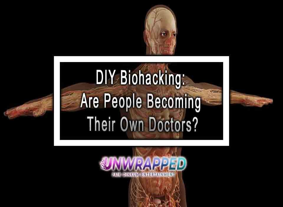 DIY Biohacking: Are People Becoming Their Own Doctors?