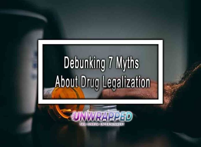 Debunking 7 Myths About Drug Legalization