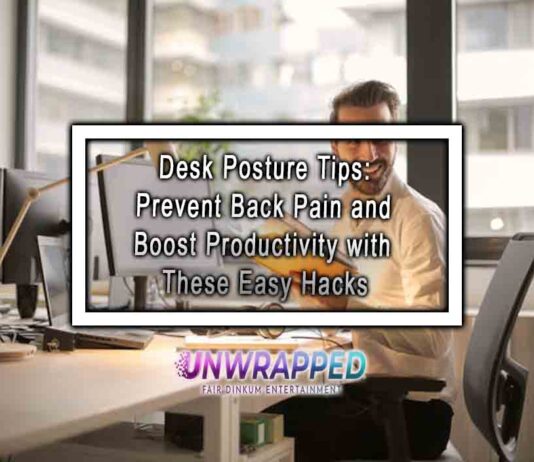 Desk Posture Tips: Prevent Back Pain and Boost Productivity with These Easy Hacks