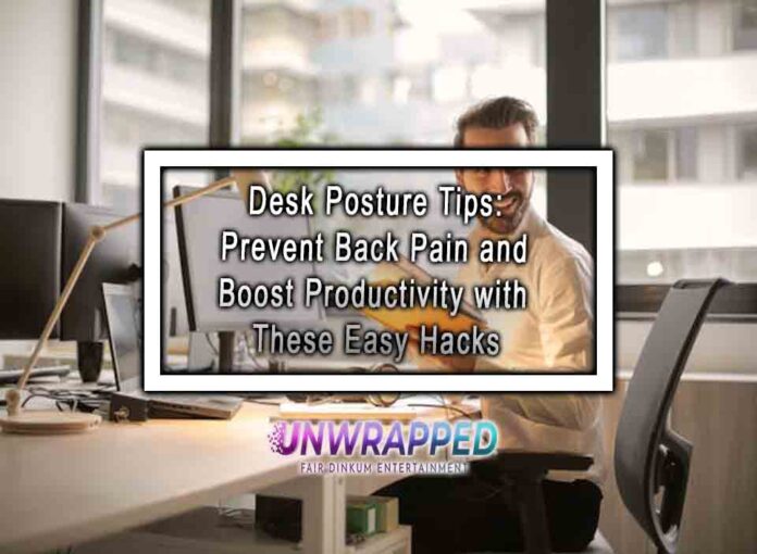Desk Posture Tips Prevent Back Pain and Boost Productivity with These Easy Hacks Desk Posture Tips: Prevent Back Pain and Boost Productivity with These Easy Hacks