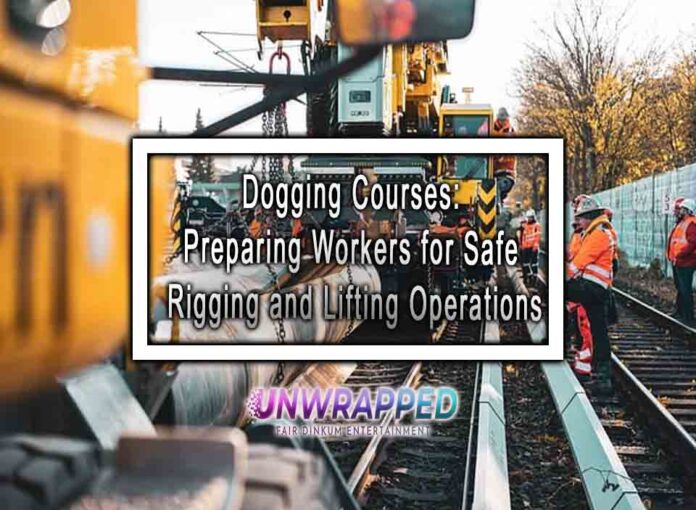 Dogging Courses Preparing Workers for Safe Rigging and Lifting Operations Dogging Courses: Preparing Workers for Safe Rigging and Lifting Operations