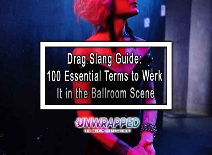 Drag Slang Guide: 100 Essential Terms to Werk It in the Ballroom Scene