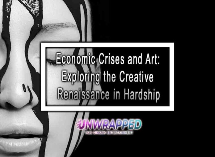Economic Crises and Art Exploring the Creative Renaissance in Hardship Economic Crises and Art: Exploring the Creative Renaissance in Hardship