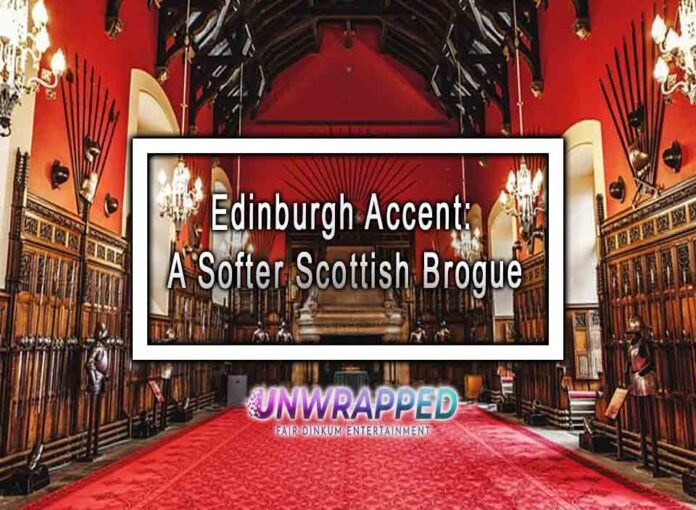 Edinburgh Accent: A Softer Scottish Brogue