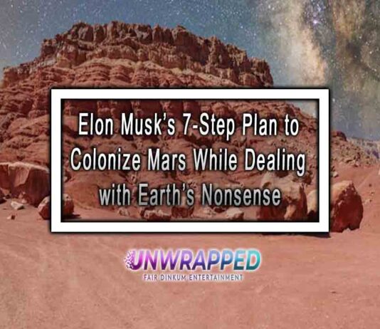 Elon Musk’s 7-Step Plan to Colonize Mars While Dealing with Earth’s Nonsense Elon Musk’s 7-Step Plan to Colonize Mars While Dealing with Earth’s Nonsense