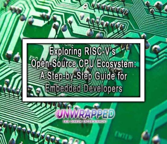 Exploring RISC-V’s Open-Source CPU Ecosystem: A Step-by-Step Guide for Embedded Developers