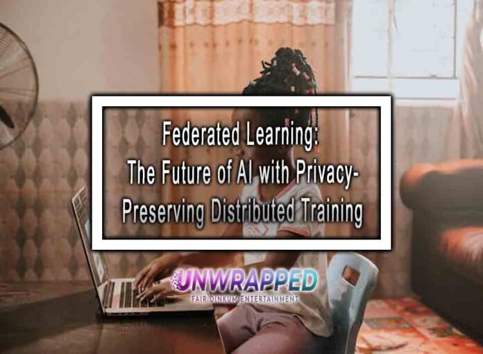 Federated Learning: The Future of AI with Privacy-Preserving Distributed Training