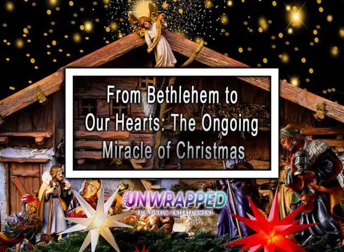 From Bethlehem to Our Hearts: The Ongoing Miracle of Christmas