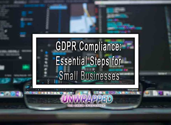 GDPR Compliance Essential Steps for Small Businesses GDPR Compliance: Essential Steps for Small Businesses