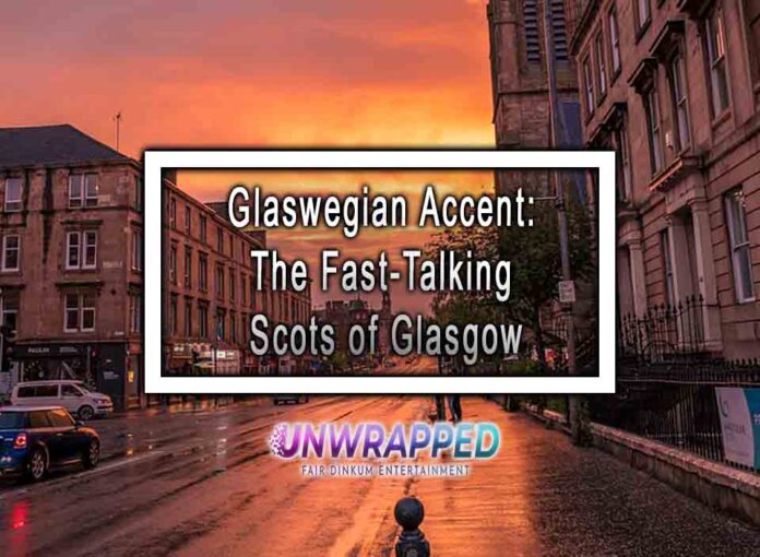Glaswegian Accent: The Fast-Talking Scots of Glasgow