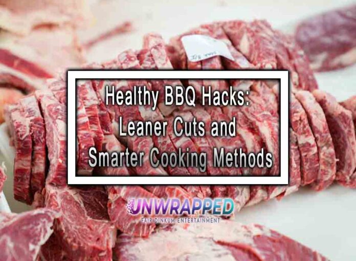 Healthy BBQ Hacks Leaner Cuts and Smarter Cooking Methods Healthy BBQ Hacks: Leaner Cuts and Smarter Cooking Methods