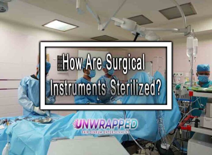 How Are Surgical Instruments Sterilized How Are Surgical Instruments Sterilized?