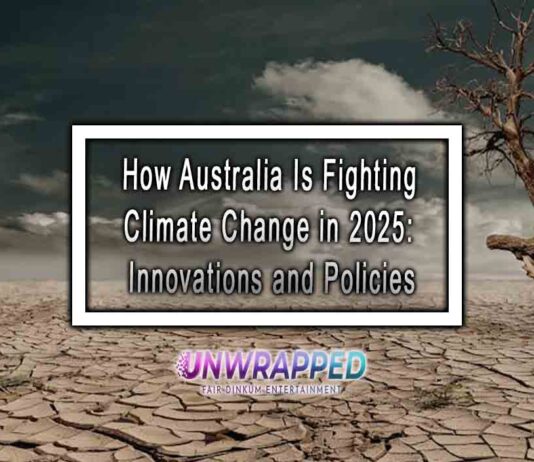 How Australia Is Fighting Climate Change in 2025: Innovations and Policies