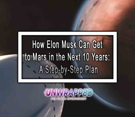 How Elon Musk Can Get to Mars in the Next 10 Years: A Step-by-Step Plan How Elon Musk Can Get to Mars in the Next 10 Years: A Step-by-Step Plan