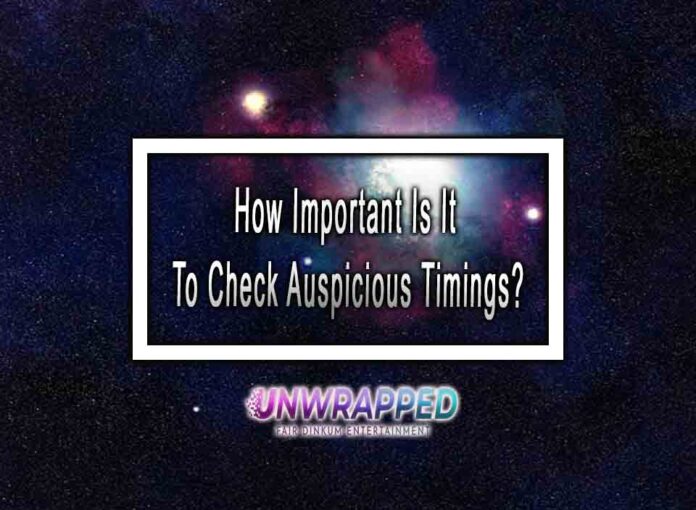 How Important Is It To Check Auspicious Timings?